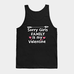 sorry girls Family is my  valentine Tank Top